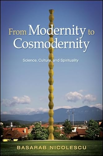 From Modernity to Cosmodernity: Science, Culture, and Spirituality (SUNY series in Western Esoteric Traditions) von State University of New York Press